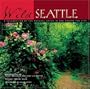 Wild Seattle: A Celebration of the Natural Areas In and Around the City