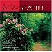 Wild Seattle: A Celebration of the Natural Areas In and Around the City