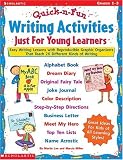 Quick & Fun Writing Activities Just for Young Learners: Easy Writing Lessons With Reproducible Graphic Organizers That Teach 26 Different Kinds of Writing