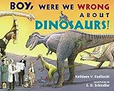 [Boy, Were We Wrong about Dinosaurs!] (By: Kathleen V Kudlinski) [published: September, 2008]