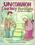 Uncommon Courtesy for Kids - A Training Manual for Everyone