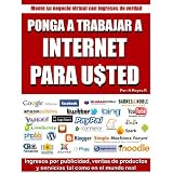 PONGA A INTERNET A TRABAJAR PARA USTED. (Spanish Edition) ~ Horacio Reyes