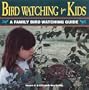 Bird Watching for Kids: A Family Bird Watching Guide (The Outdoor Kids)