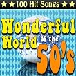 The Wonderful World of the 50's - 100 Hit Songs ~ Various Artists