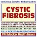 21st Century Complete Medical Guide to Cystic Fibrosis (CF), Authoritative Government Documents, Clinical References, and Practical Information for Patients and Physicians (CD-ROM)