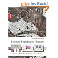Farbe. Fantasie. Raum: Neue Acryltechniken f�r individuelle Kunstwerke