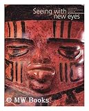 Seeing with New Eyes : highlights of the Michael C. Carlos Museum : Collection of art of the Ancient Americas by Rebecca Stone-Miller ; with a Geological Appendix by William B. Size