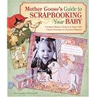 Mother Goose's Guide to Scrapbooking Your Baby: Creating Fabulous Projects and Pages with... by  Kerry Arquette and Andrea Zocchi
