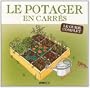 Potager en carr�s : Le guide complet