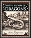 A Little History of Dragons: The Essential Guide to Fire-Breathing Winged Serpents (Wooden Books)