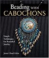 Beading with Cabochons: Simple Techniques for Beautiful Jewelry