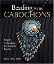 Beading with Cabochons: Simple Techniques for Beautiful Jewelry