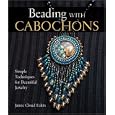 Beading with Cabochons: Simple Techniques for Beautiful Jewelry by  Jamie Cloud Eakin