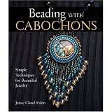 Beading with Cabochons: Simple Techniques for Beautiful Jewelry