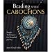 Beading with Cabochons: Simple Techniques for Beautiful Jewelry (Lark Jewelry Books)