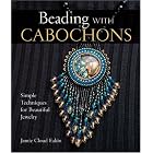 Beading with Cabochons: Simple Techniques for Beautiful Jewelry by  Jamie Cloud Eakin