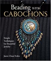 Beading with Cabochons: Simple Techniques for Beautiful Jewelry