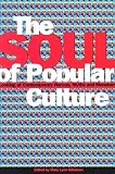 Soul of Popular Culture: Looking At Contemporary Heroes, Myths, and Monsters