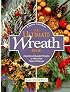 The Ultimate Wreath Book: Hundreds of Beautiful Wreaths to Make from Natural Materials