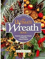 The Ultimate Wreath Book: Hundreds of Beautiful Wreaths to Make from Natural Materials