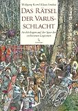 Das R&auml;tsel der Varusschlacht: Arch&auml;ologen auf der Spur der verlorenen Legionen - Wolfgang Korn