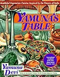 Yamuna's Table: Healthy Vegetarian Cuisine Inspired by the Flavors of India