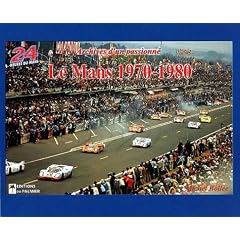 Le Mans 1970-1980 : Archives d'un passionn�