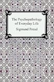 The Psychopathology of Everyday Life (Penguin Freud Library)