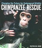 Chimpanzee Rescue: Changing the Future for Endangered Wildlife (Animal Rescue)