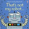 That's Not My Robot (Touchy-Feely Board Books)