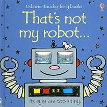 That's Not My Robot (Usborne Touchy-Feely Board Books) That's Not My Robot (Usborne Touchy-Feely Board Books)