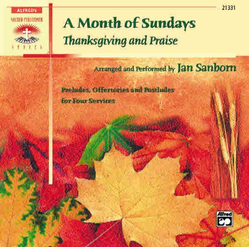 A Month of Sundays: Thanksgiving and Praise Preludes, Offertories and Postludes for Four Services (Sacred Performer Collections)