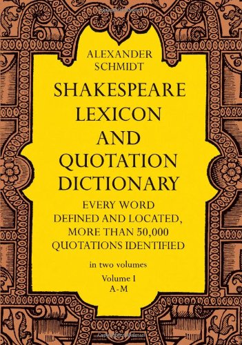 Shakespeare Lexicon and Quotation Dictionary: A Complete Dictionary of All the English...
