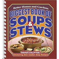 Biggest Book of Soups and Stews (Better Homes & Gardens Cooking)