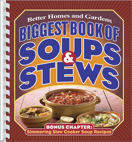 Biggest Book of Soups and Stews (Better Homes & Gardens Cooking)