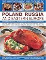 The Illustrated Food and Cooking of Poland Germany and Eastern Europe: Discover the Rich and Diverse Cuisines of Russia, Poland, Ukraine, Germany, ... ... the Balkans (Illustrated Food & Cooking of)