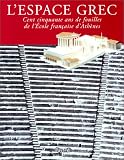 L espace grec : 150 ans de fouilles de l école française d Athènes