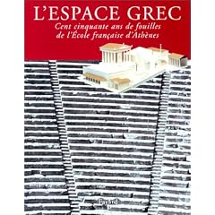 L'espace grec : 150 ans de fouilles de l'�cole fran�aise d'Ath�nes