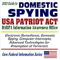 2003 Guide to Domestic Spying, the USA Patriot Act, and the DARPA Information Awareness Office: Surveillance, Computer Intercepts, Technologies for Anti-Terrorism ... (Core Federal Information Series CD-ROM)
