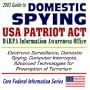 2003 Guide to Domestic Spying, the USA Patriot Act, and the DARPA Information Awareness Office: Surveillance, Computer Intercepts, Technologies for ... (Core Federal Information Series CD-ROM)