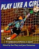 Play Like a Girl: A Celebration of Women in Sports (Henry Holt Young Readers)