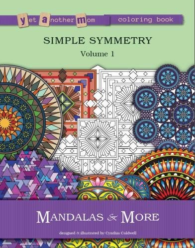 Yet Another Mom Coloring Book: Mandalas & More (Simple Symmetry) (Volume 1), by Cynthia Caldwell