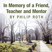 In Memory of a Friend, Teacher and Mentor | [Philip Roth]