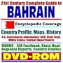 21st Century Complete Guide to Bahrain � Encyclopedic Coverage, Country Profile, History, American Government Information (DOD, State Dept., White House), CIA Factbook