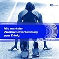 Mit mentaler Wettkampfvorbereitung zum Erfolg. Dein Coach im Ohr
