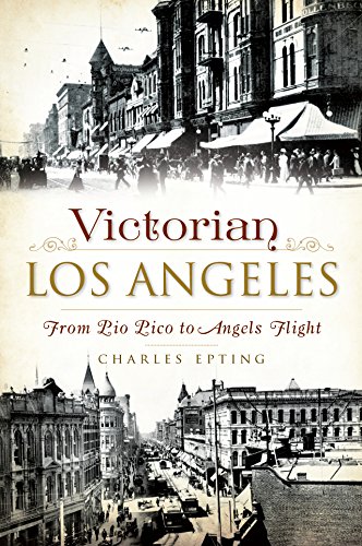 Victorian Los Angeles: From Pio Pico to Angels Flight (Brief History)