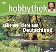 Hobbythek. Lebenselixiere aus Deutschland: Wilde Pflanzen. L�nger leben, lustvoller leben
