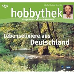 Hobbythek. Lebenselixiere aus Deutschland: Wilde Pflanzen. L�nger leben, lustvoller leben