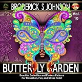 Butterfly Garden: Beautiful Butterflies and Flowers Patterns For Relaxation, Fun, and Stress Relief, Vol. 10