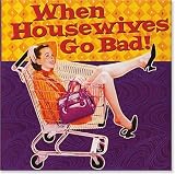 When Housewives Go Bad! (Keepsake Series)